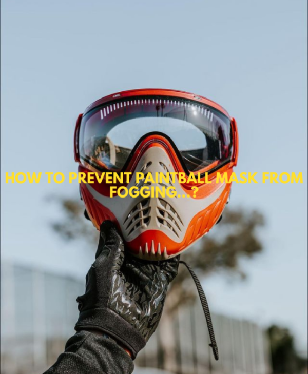 How to Prevent Paintball Mask from Fogging